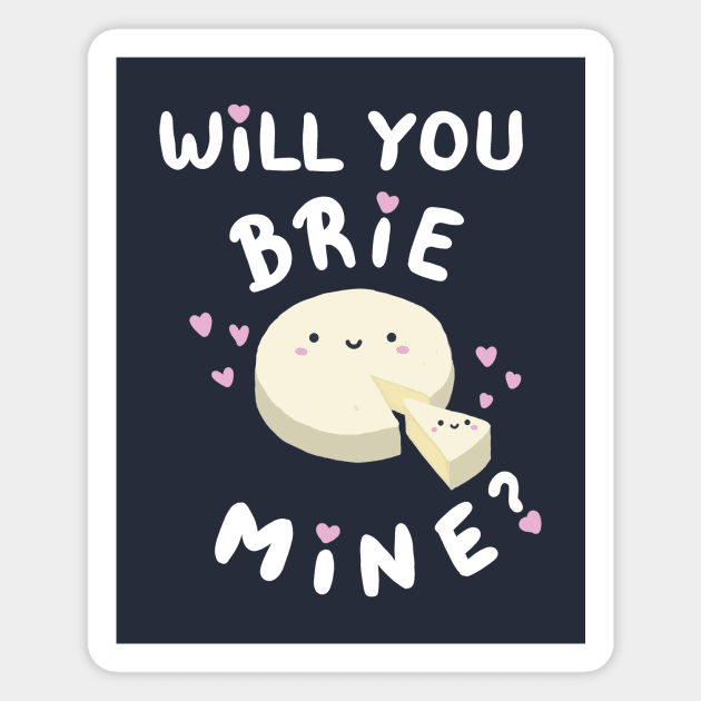 Will You Brie Mine Magnet by Sticus Design